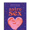 Astrosex - What the Stars Say About Our Sexuality
