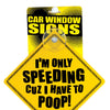 I'm Only Speeding Cuz I Have to Poop Car Window Signs