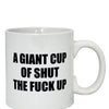 Attitude Mug A Giant Cup of Shut the Fuck Up - 22 oz