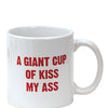 Attitude Mug A Giant Cup of Kiss My Ass - 22 oz