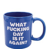 Attitude Mug What Fucking Day is it Again - 22oz