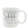 Attitude Mug Shhhut the Fuck Up - 22 oz