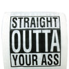 Straight Outta Your Ass Toilet Paper