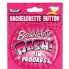 Bachelorette 3" Button - Bachelorette Bash in Progress