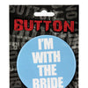 Bachelorette Button - I'm w/the Bride