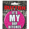 Bachelorette Button - It's My Day Bitches