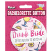 Bachelorette Button - Drunk Bride