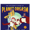 The Explorer's Guide To Planet Orgasm